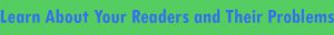 learn about your readers and their problems they want to solve
