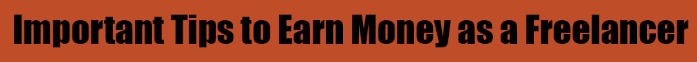 Important tips to earn money as a freelancer from home